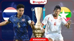 Nhận định bóng đá Thái Lan vs Myanmar, 20h00 ngày 8/8: Vào bán kết với chuỗi toàn thắng